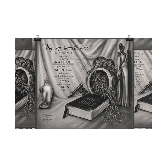 “My cup runneth over”-Rolled Posters