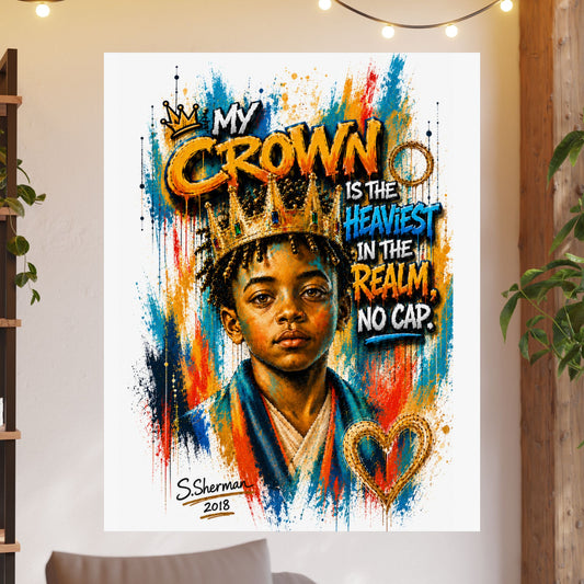 “My Crown Is the Heaviest in the Realm, No Cap.” 
-Satin Posters (210gsm)